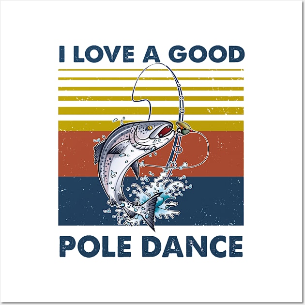 Fishing I Love A Good Pole Dance Vintage Shirt Wall Art by Kelley Clothing